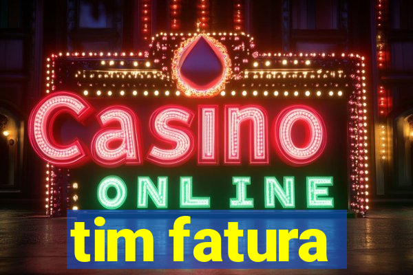 tim fatura